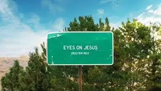 Cross Point Music | “Eyes On Jesus (Live) - Feat. Sammie Bank” (Lyric Video)