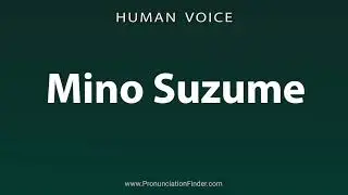 How To Pronounce Mino Suzume