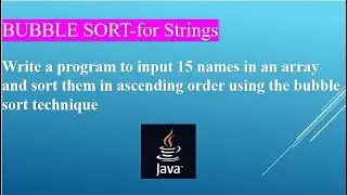 Bubble Sort for Strings/Names||Arrays in JAVA
