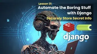 31 Store Secret Info Securely | Automate the Boring Stuff with Django