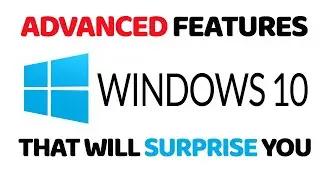 Advanced Windows 10 Features That Will Surprise You