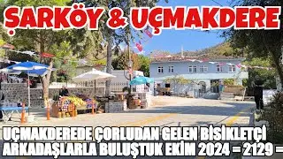 UÇMAKDEREDE ÇORLUDAN GELEN BİSİKLETÇİ ARKADAŞLARLA BULUŞTUK EKİM 2024  = 2129 =