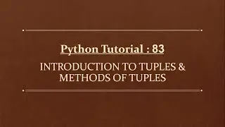Python Tutorial 83 : Introduction To Tuples | Methods of Tuples