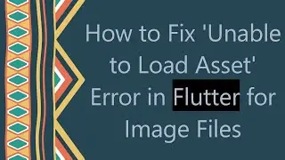 How to Fix 'Unable to Load Asset' Error in Flutter for Image Files