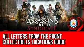 Assassin's Creed Syndicate All Letters from the Front Collectibles Locations Guide