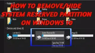 How To Remove/Hide System Reserved partition on windows 10 .