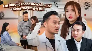 COI THƯỜNG THANH NIÊN XĂM TRỔ KHÔNG CHO EM GÁI YÊU VÀ CÁI KẾT l PHIM TÌNH CẢM HAY NHẤT GÃY MOVIE