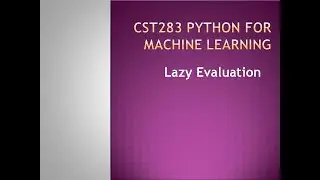 Python for Machine Learning- Lazy evaluation- KTU BTECH CSE CST283