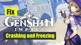 How to Fix Genshin Impact Crashing and Freezing on PC
