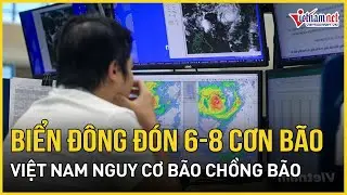 Biển Đông đón 6-8 cơn bão dồn dập, Việt Nam nguy cơ bão chồng bão | Báo VietNamNet