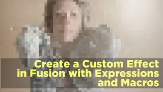 Create a Custom Effect in Fusion with Expressions and Macros