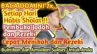 Baca ini 7x seumur hidup, doa cepat dapat jodoh dan rezeki, doa minta rezeki dan jodoh, kaya raya
