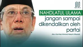 Jangan sampai NU dikendalikan Partai (Alm. KH Ahmad Hasyim Muzadi)