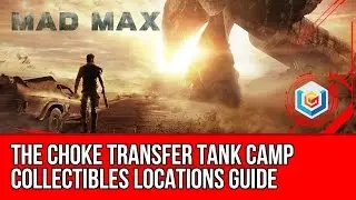Mad Max The Choke Transfer Tank Camp Collectibles Locations Guide (Scrap/Insignia)