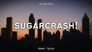 ElyOtto - SugarCrash! (Clean Lyrics) [10 Hours]