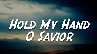 Hold My Hand O Savior | Official Lyric Video - gospel music praise - Christian Worship Song