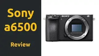 Sony a6500 Incelemesi