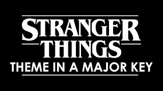 Stranger Things Theme in a Major Key