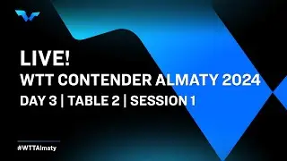 LIVE! | T2 | Day 3 | WTT Contender Almaty 2024 | Session 1