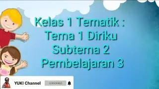 Kelas 1 Tema 1 Diriku subtema 2 pembelajaran 3