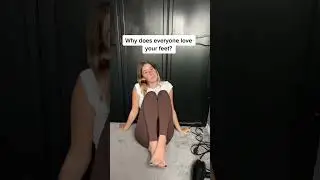 Why does everyone love your feet ?