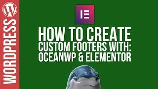 Wordpress: Custom Footers with OceanWP & Elementor 😀👍