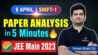 JEE Main 2023: 🔥Concise Paper Analysis & review | 6 April Exam Shift - 1 | ATP STAR Kota