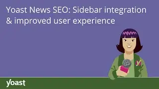 Yoast News SEO: Sidebar integration & improved user experience