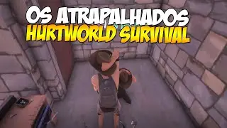 HURTWORLD SURVIVAL - OS ATRAPALHADOS