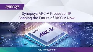 Synopsys ARC-V Processor IP – Shaping the Future of RISC-V Now | Synopsys