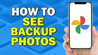 How To See Backup Photos on Google Photos (Easiest Way)