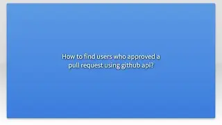 How to find users who approved a pull request using github api?