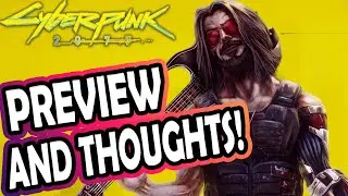 Cyberpunk 2077: Preview and Thoughts!
