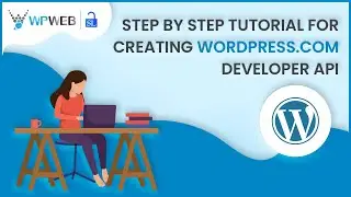 Step by Step Tutorial for Creating WordPress.com Developer API - 