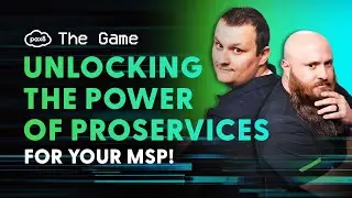 The Game - Challenges of ProServices: Unlocking the Power of ProServices for your MSP