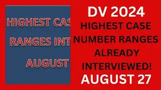 DV 2024 Highest Case Number Ranges FINISHED INTERVIEWING, August 27