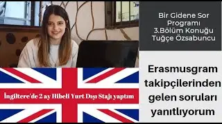 İngiltere 'de  Yurt dışı Erasmus Stajı Yapan Tuğçe, sizden gelen ve merak edilen soruları cevapladı.