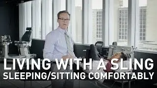 Living With a Sling: Tips for Sleeping and Sitting Comfortably | Martin Kelley, DPT of Penn Rehab