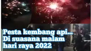 Suasana malam hari raya 2022 // pesta kembang api