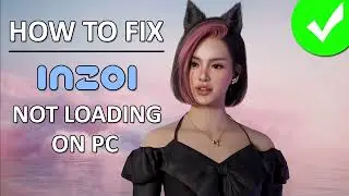 How To Fix inZOI Not Loading on PC | Fix inZOI Stuck on Loading Screen on PC