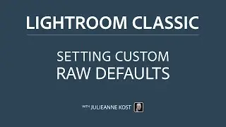 Setting Custom Raw Defaults in Lightroom Classic