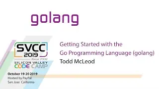 Getting Started with The Go Programming Language ( golang ) at Silicon Valley Code Camp 2019