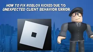 How To Fix Roblox Kicked Due To Unexpected Client Behavior Error | Tutorial