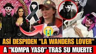 Asi DESPIDE La Wanders Lover a Kompa Yaso tras su MUERTE hoy Muere comediante mexicano Compa Yaso