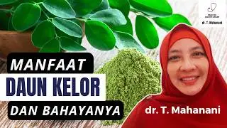 Jangan Sepelekan...7 Manfaat Daun Kelor yang Dahsyat. Apa Bahayanya? | dr. Teguh Mahanani.