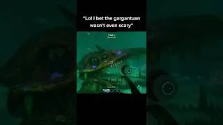 “Lol I bet the gargantuan wasn’t even scary” 