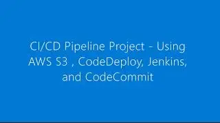 CICD Pipeline Project Using AWS S3, Code Deploy, Code Commit, Jenkins x264