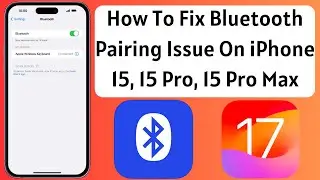 How To Fix Bluetooth Pairing Issue On iPhone 15, 15 Pro, 15 Pro Max