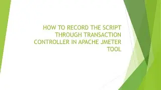 HOW TO RECORD THE SCRIPT THROUGH TRANSACTION CONTROLLER IN APACHE JMETER TOOL
