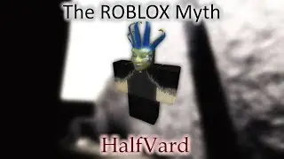 HalfVard: The ROBLOX Myth.